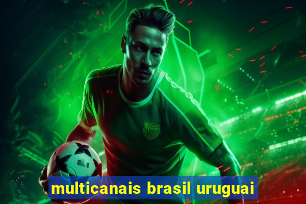 multicanais brasil uruguai